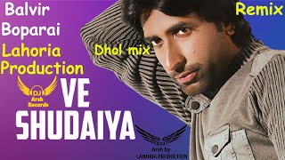 Ve Shudayia   Dhol Mix Balvir Boparai Ft Dj Arsh Record By Lahoria Production Dj Full Bass Lahoria