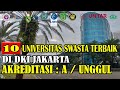 10 UNIVERSITAS SWASTA TERBAIK DI DKI JAKARTA, AKREDITASI : A / UNGGUL