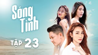 Sóng Tình Tập 23 Full | Phim Bộ Việt Nam Mới Nhất | Thuý Diễm, Ngân Khánh, Thuỷ Tiên, Thành Đạt