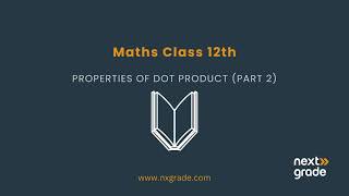 Properties of Dot Product Part 2 | Grade 12 Mathematics | Lecture 26