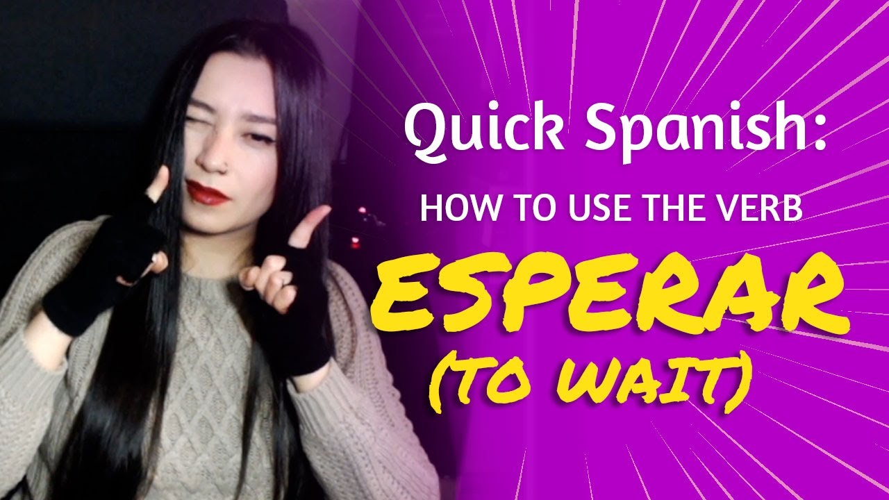 SPANISH VERB: ESPERAR (TO WAIT), Meaning & Use - YouTube