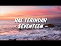 Hal Terindah - Seventeen (Lirik with English translation)