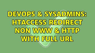 DevOps & SysAdmins: htaccess redirect non www & HTTP with full URL (2 Solutions!!)
