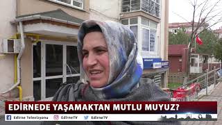 EDİRNEDE YAŞAMAKTAN MUTLU MUSUNUZ?