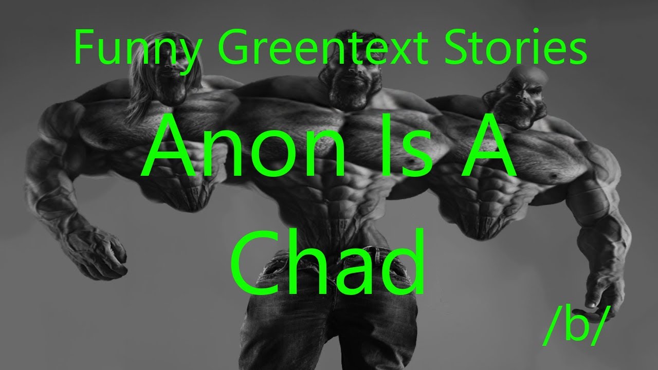 Funny Greentext Stories: Anon Is A Chad (/b/) - YouTube