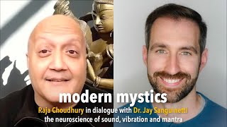 MODERN MYSTICS: THE NEUROSCIENCE OF SOUND AND MANTRA - RAJA CHOUDHURY SPEAKS WITH JAY SANGUINETTI