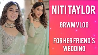 Niti Taylor's GRWM Vlog | A Glam Look for Her Friend's Wedding! #nititaylor #wedding