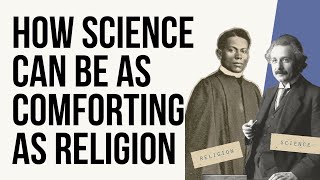 How Science Can Be As Comforting As Religion