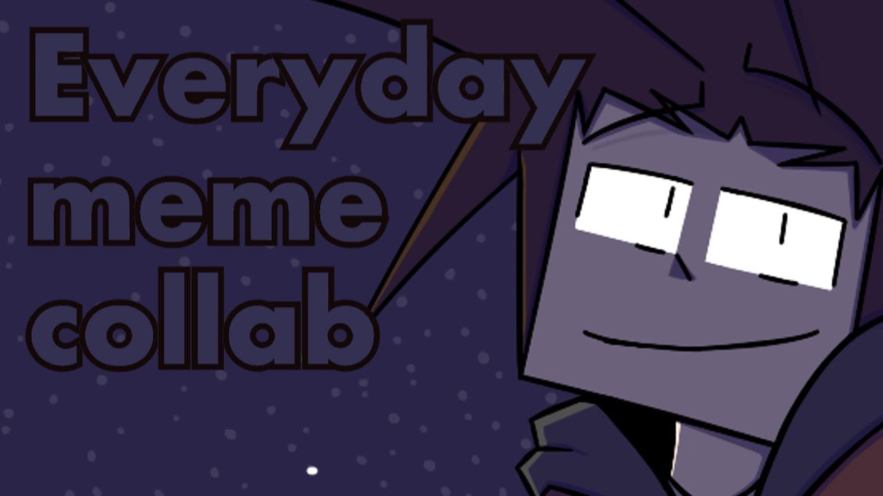 Everyday Meme Collab Youtube