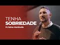 Tenha sobriedade - Telmo Martinello | Abba Pai Church