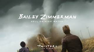 Bailey Zimmerman – Hell or High Water (From Twisters: The Album) [ Audio]