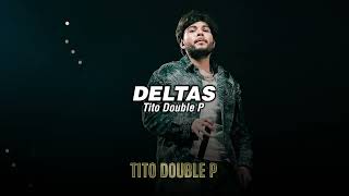 DELTAS - Tito Double P (LETRA/LYRICS)