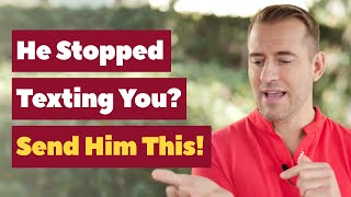 He Stopped Texting?...Send Him This! | Dating Advice for Women by Mat Boggs