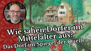 Wie sahen Dörfer im Mittelalter aus? - Das Dorf im Spiegel der Quellen.