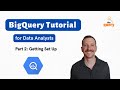 BigQuery Tutorial for Beginners (Part 2 of 14) - Getting Set Up