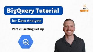 BigQuery Tutorial for Beginners (Part 2 of 14) - Getting Set Up