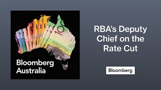 We Spoke to RBA’s Deputy Chief About That Rate Cut | The Bloomberg Australia Podcast