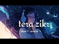 Tera Zikr (Darshan Raval) slow reverb song