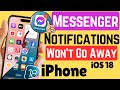 Fix Messenger Notification Won't Go Away on iPhone in iOS 18 (5 Easy Ways)