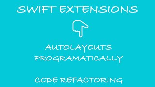 Swift Extensions - Autolayout Programmatically & Code Refactoring in iOS