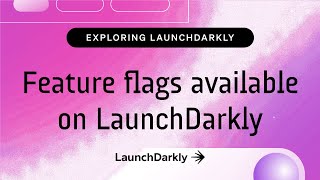 Feature flags available on LaunchDarkly