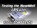 Testing the MeanWell LRS-600, can they handle 100% load?