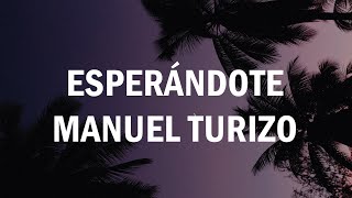 Esperándote - Manuel Turizo (LETRA)