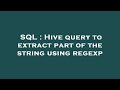 SQL : Hive query to extract part of the string using regexp