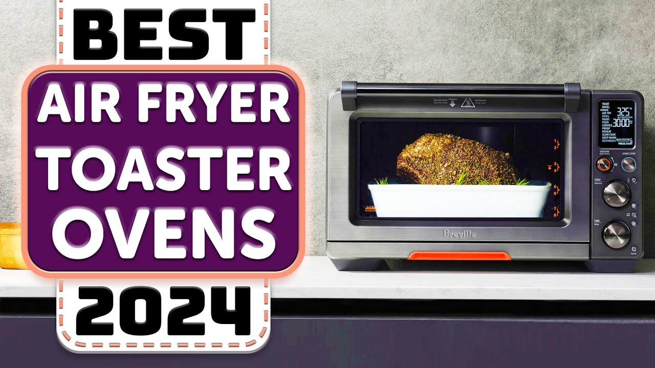 Best Air Fryer Toaster Oven - Top 7 Best Air Fryer Toaster Ovens 2024 ...