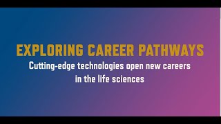 Exploring Career Pathways: Cutting-edge technologies open careers in the life sciences