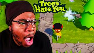 These Trees are trying to murder me... (Trees Hate You)