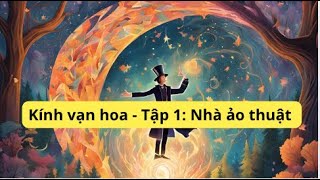 Kính vạn hoa: Tập 1 Nhà ảo thuật Phần 2