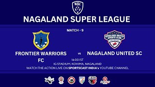 FRONTIER WARRIORS FC VS NAGALAND UNITED SC | MATCH 9 | NAGALAND SUPER LEAGUE 2025