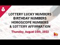 August 25th 2022 - Lottery Lucky Numbers, Birthday Numbers, Horoscope Numbers