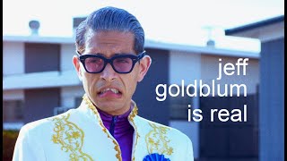 No One Believes Jeff Goldblum Is Real Anymore