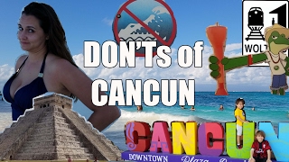 Visit Cancun - The DON'Ts of Visiting Cancun, Mexico