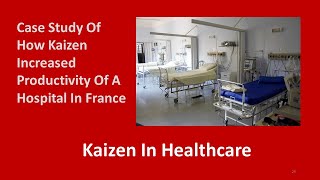 Kaizen In Healthcare - Case Study Of How Kaizen Increased Productivity Of A Hospital In France