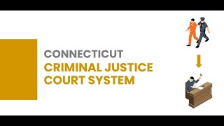 Connecticut Criminal Court Process - What to Expect; Arrest to Sentencing