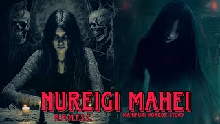 Nureigi Mahei || Manipuri Horror Story || Makhal Mathel Manipur Full Story Collection