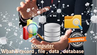 Computer Fundamentals - Data| Database| File| Records| Fields | What is Record, File, Data, Database