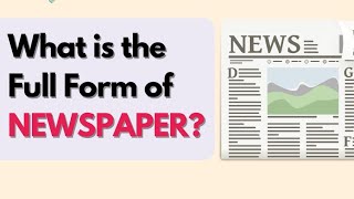 Did you know the full form of NEWSPAPER|Meaningful