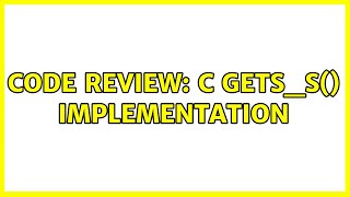 Code Review: C gets_s() implementation (2 Solutions!!)