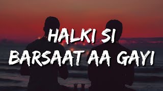 Halki Si Barsaat Aa Gayi Lyrics - Saaj Bhatt | Munawar Faroqui & Nazila | Sanjeev - Ajay