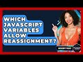Which JavaScript Variables Allow Reassignment? - JavaScript Toolkit