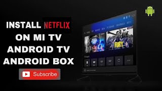 HOW TO INSTALL NETFLIX ON MI ANDROID TV/BOX