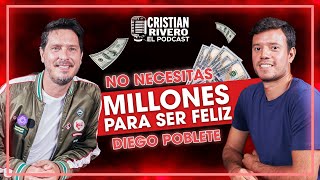 NO NECESITAS MILLONES PARA SER FELIZ | DIEGO POBLETE EN CRISTIAN RIVERO EL PODCAST