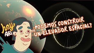 ¿Podemos construir un elevador espacial? - Hey Arnoldo