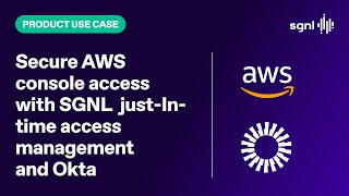 Secure AWS console access with SGNL Just-In-Time Access Management and Okta