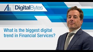 Digital Bytes | What is the biggest digital trend in Financial Services?