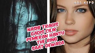 TIDAK BEGITU INDAH...Inilah Nasib Tragis Gadis Cilik Pemeran Hantu The Ring Saat Dewasa